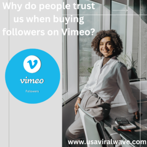 Why do people trust us when buying followers on Vimeo