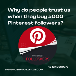 Why do people trust us when they buy 5000 Pinterest followers